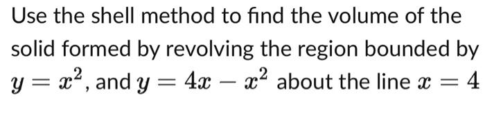 Solved Use the shell method to find the volume of the solid | Chegg.com