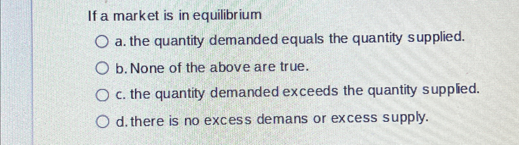Solved If a market is in equilibriuma. ﻿the quantity | Chegg.com