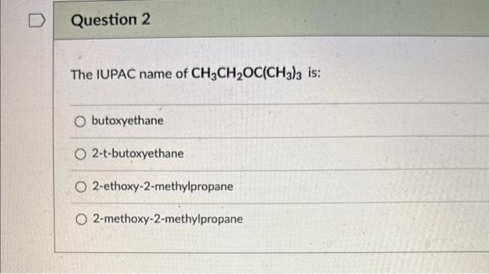 The IUPAC name of \( \mathrm{CH}_{3} \mathrm{CH}_{2} \mathrm{OC}\left(\mathrm{CH}_{3}\right)_{3} \) is:
butoxyethane
2-t-buto