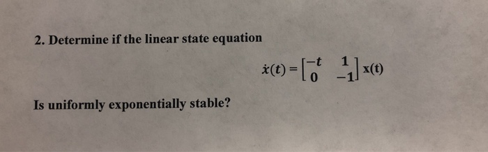 Solved 2. Determine if the linear state equation *(t)=** | Chegg.com