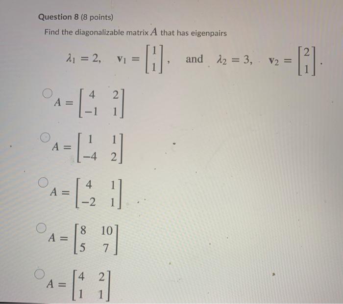 Solved Question 8 (8 points) Find the diagonalizable matrix | Chegg.com