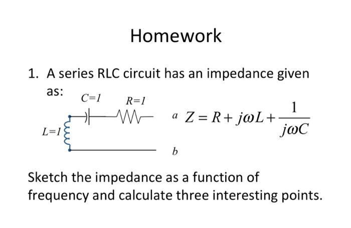 Solved Homework 1. A Series RLC Circuit Has An Impedance | Chegg.com