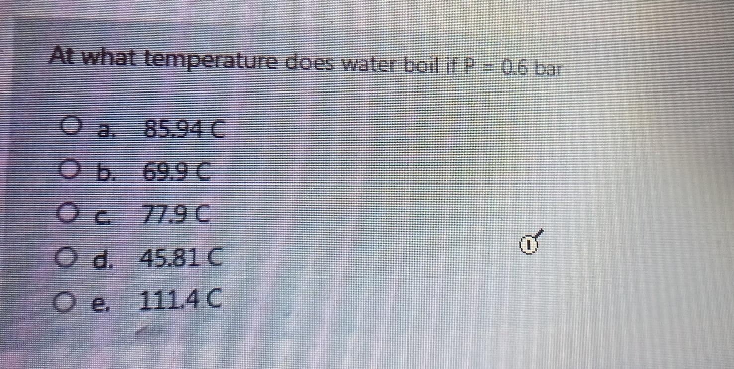 Solved At what temperature does water boil if P = 0.6 bar O