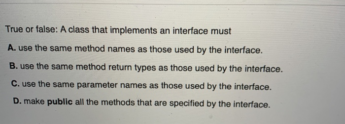Solved True or false: A class that implements an interface | Chegg.com