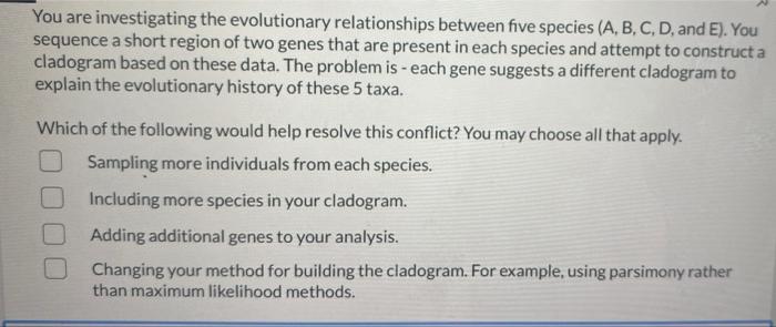 Solved You are investigating the evolutionary relationships | Chegg.com