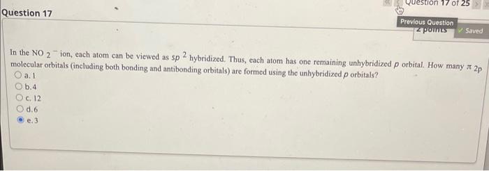 In the \( \mathrm{NO}_{2}^{-} \)ion, each atom can be viewed as \( 5 p^{2} \) hybridized. Thus, each atom has one remaining u