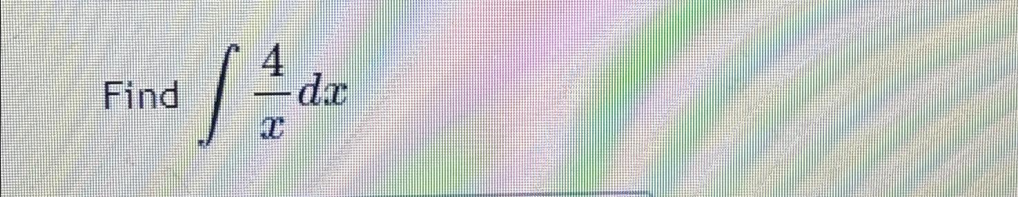 Solved Find ∫﻿﻿4xdx | Chegg.com