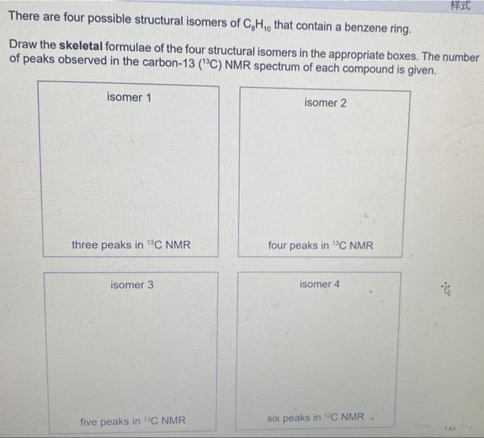 There are four possible structural isomers of \( \mathrm{C}_{8} \mathrm{H}_{10} \) that contain a benzene ring.
Draw the skel