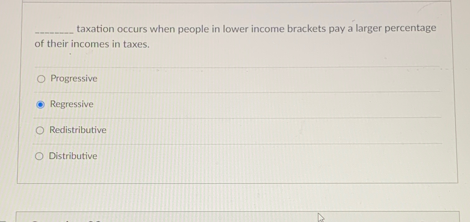 Solved taxation occurs when people in lower income brackets | Chegg.com