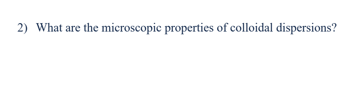 Solved 2) What are the microscopic properties of colloidal | Chegg.com