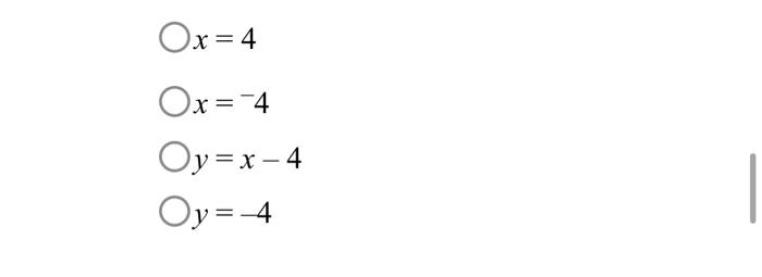 \( x=4 \)
\( x=-4 \)
\( y=x-4 \)
\( y=-4 \)