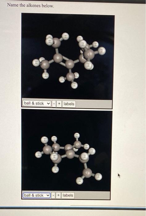 Solved Name the alkenes below. ball & stick + labels ball & | Chegg.com