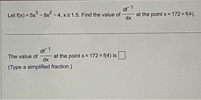 Solved Let F X 5x3−9x2−4 X≥1 5 Find The Value Of Dxdf−1 At