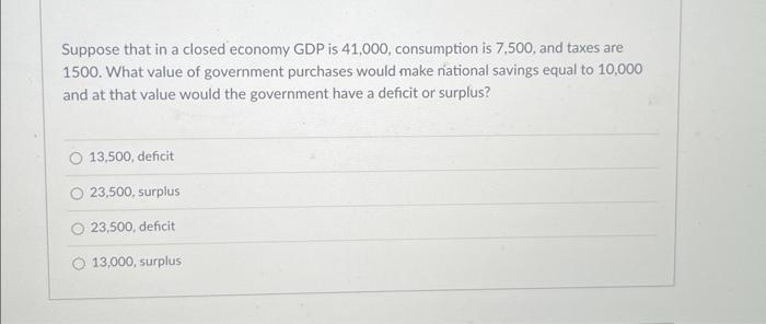 Solved Suppose That In A Closed Economy GDP Is 41,000 , | Chegg.com