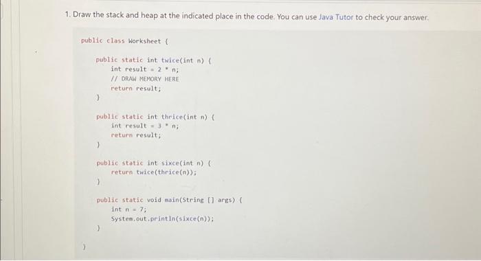 Solved 1. Draw the stack and heap at the indicated place in | Chegg.com