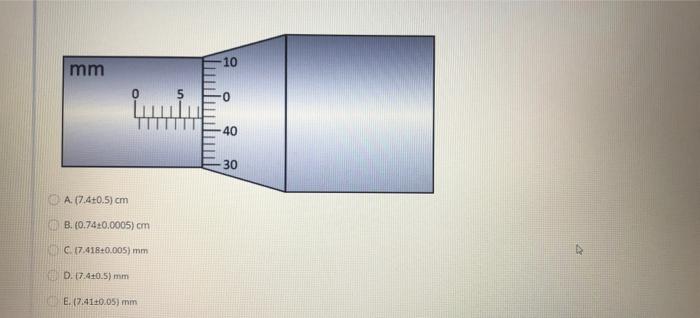 Solved 10 mm 0 40 30 A. (7.4+0.5) cm (B. (0.740.0005) cm C.