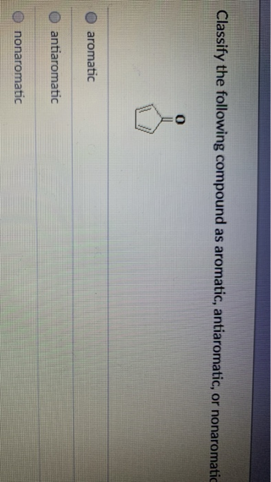 Solved Classify The Following Compound As Aromatic, | Chegg.com