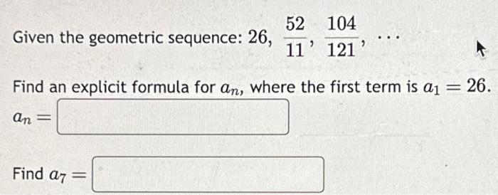 Solved Given the geometric sequence: 26,1152,121104,⋯ Find | Chegg.com