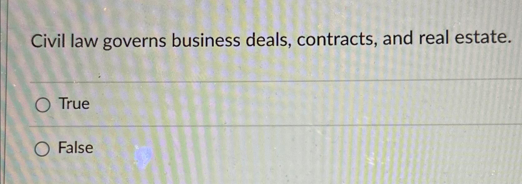 Solved Civil law governs business deals, contracts, and real