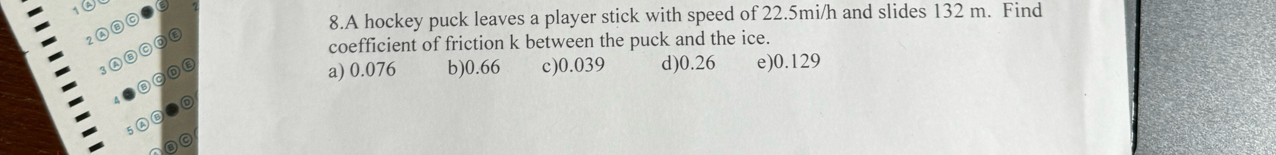 8.A hockey puck leaves a player stick with speed of