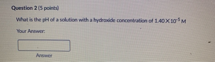 Solved Question 2 (5 points) What is the pH of a solution | Chegg.com