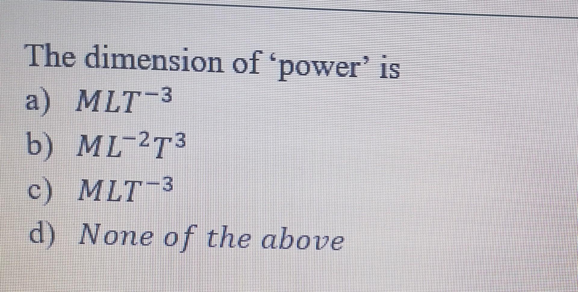 Solved The dimension of power is a) MLT3 b) ML273 c) MIT3