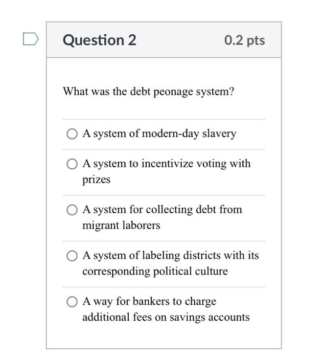 Question 2 What was the debt peonage system? A system | Chegg.com