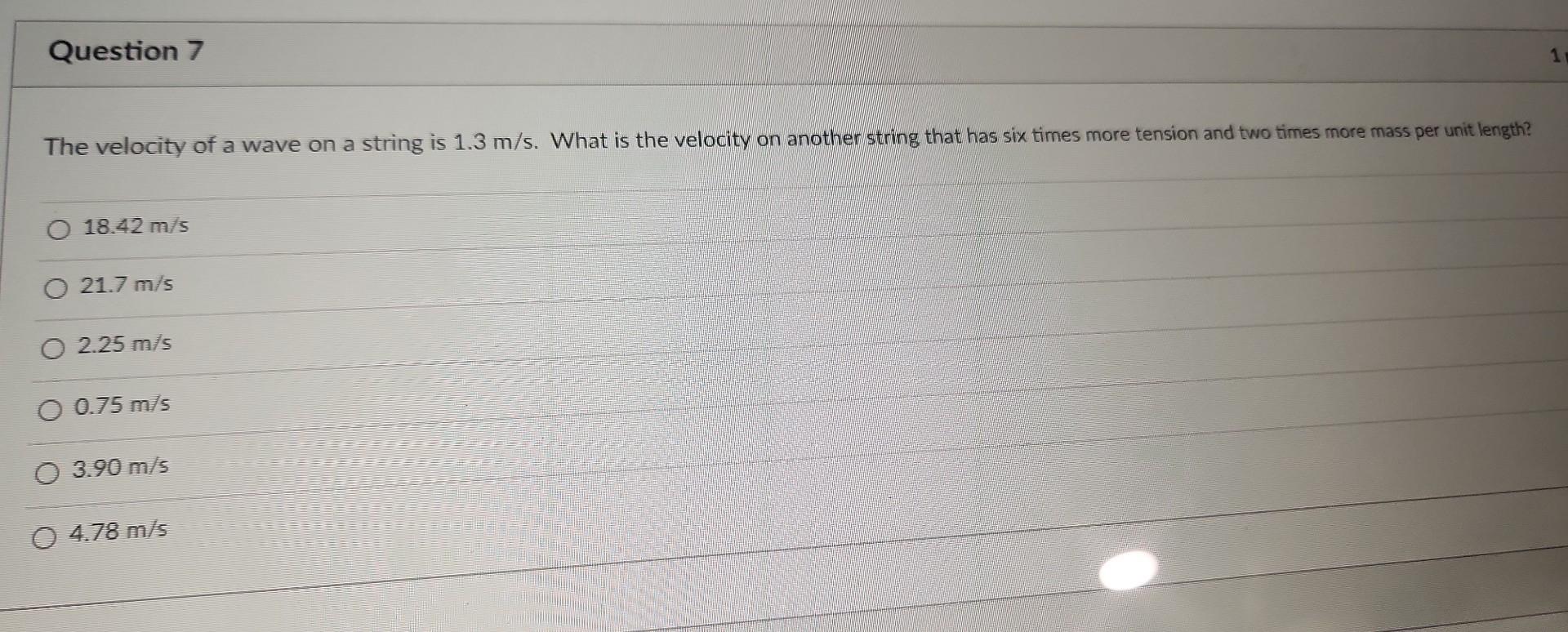 The velocity of a wave on a string is \( 1.3 \mathrm{~m} / \mathrm{s} \). What is the velocity on another string that has six