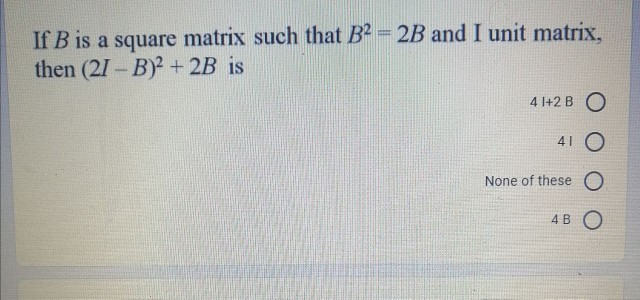 Solved If B is a square matrix such that B2 = 2B and I unit | Chegg.com