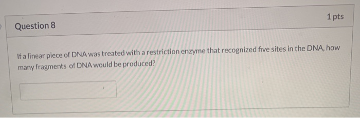 Solved 1 pts Question 8 If a linear piece of DNA was treated | Chegg.com