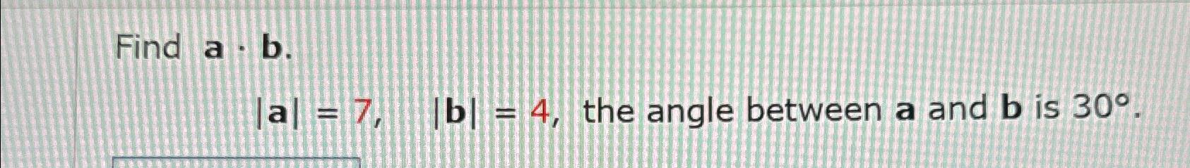 Solved Find A*b.|a|=7,|b|=4, ﻿the Angle Between A And B ﻿is | Chegg.com