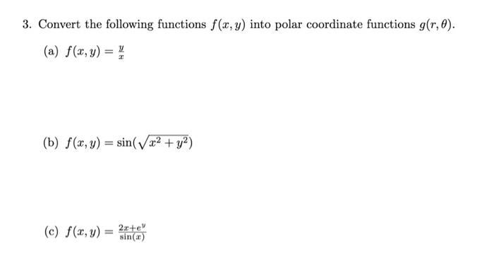 3. Convert the following functions \( f(x, y) \) into polar coordinate functions \( g(r, \theta) \). (a) \( f(x, y)=\frac{y}{