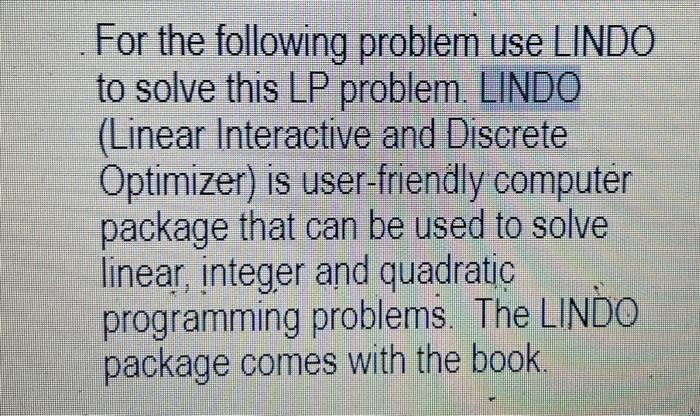Solved For the following problem use LINDO to solve this LP | Chegg.com