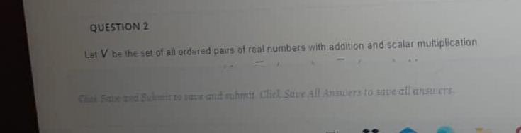 QUESTION 2 Let V be the set of all ordered pairs of | Chegg.com