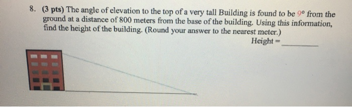 Solved 8. (3 pts) The angle of elevation to the top of a | Chegg.com