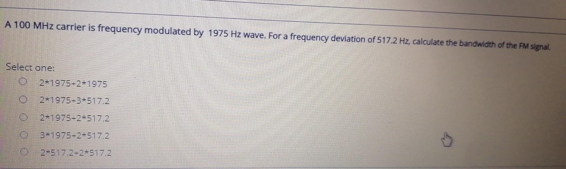 Solved A 100 MHz carrier is frequency modulated by 1975 Hz | Chegg.com