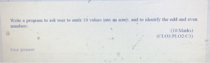 Solved Write a program to ask user to enter 10 values into | Chegg.com