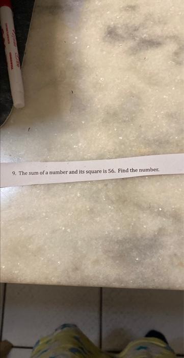 Solved 9. The sum of a number and its square is 56 . Find | Chegg.com