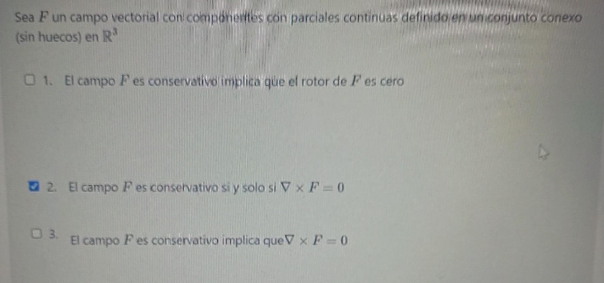 Sea \( F \) un campo vectorial con componentes con parciales continuas definido en un conjunto conexo (sin huecos) en \( \mat