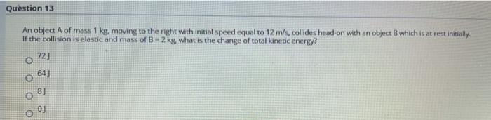 Solved Question 13 An object A of mass 1 kg, moving to the | Chegg.com