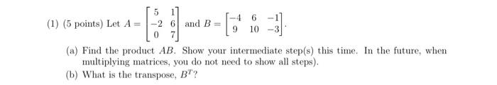 Solved (1) (5 points) Let A = 5 1, −2 6, 0 7 and B = −4 | Chegg.com