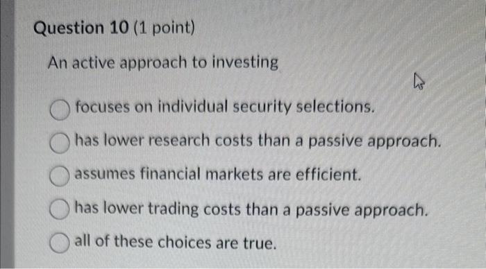 Solved Question 10 (1 point) An active approach to investing | Chegg.com