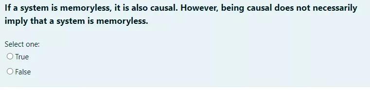 Solved If a system is memoryless, it is also causal. | Chegg.com