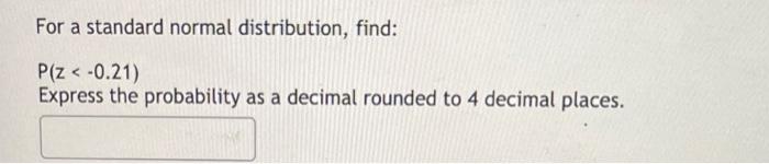 Solved For a standard normal distribution find P z 0.21