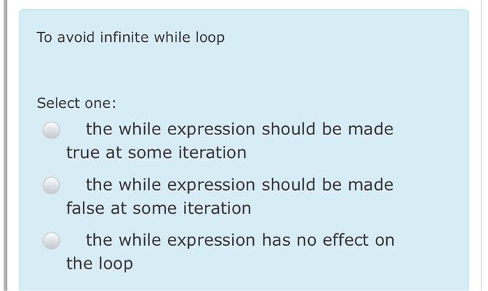 Solved To avoid infinite while loop Select one: the while | Chegg.com