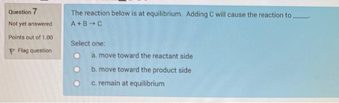 Solved Question 7 The reaction below is at equilibrium. | Chegg.com