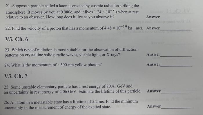 21. Suppose a particle called a kaon is created by cosmic radiation striking the atmosphere. It moves by you at \( 0.980 \mat