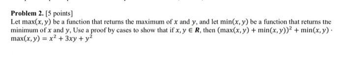 Solved Problem 2. [5 points] Let max(x,y) be a function that | Chegg.com
