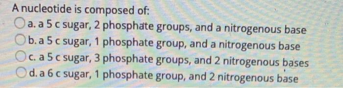 Solved A nucleotide is composed of: a. a 5 c sugar, 2 | Chegg.com