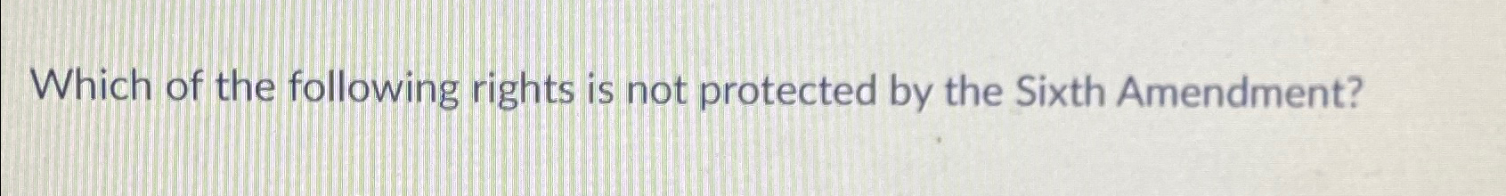 Solved Which of the following rights is not protected by the | Chegg.com